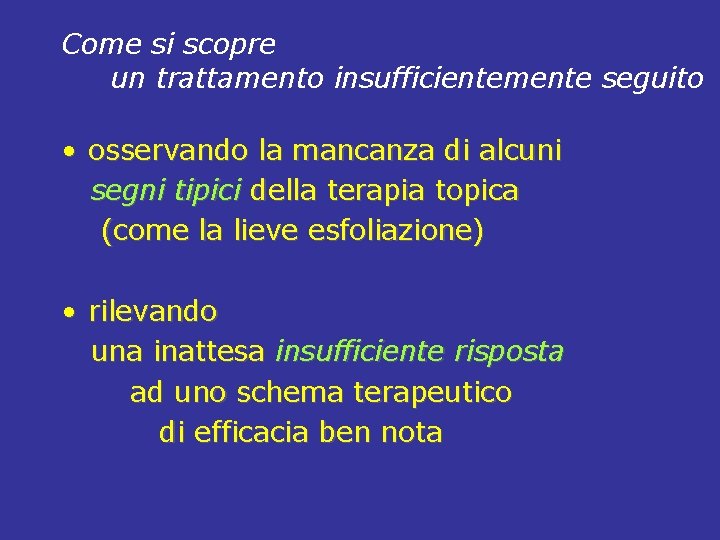 Come si scopre un trattamento insufficientemente seguito • osservando la mancanza di alcuni segni