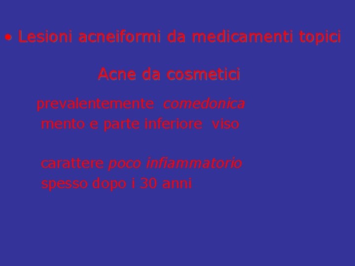  • Lesioni acneiformi da medicamenti topici Acne da cosmetici prevalentemente comedonica mento e