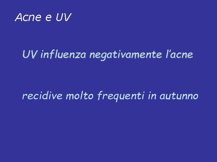 Acne e UV UV influenza negativamente l’acne recidive molto frequenti in autunno 