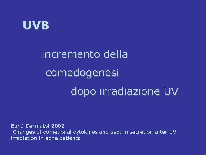UVB incremento della comedogenesi dopo irradiazione UV Eur J Dermatol 2002 Changes of comedonal