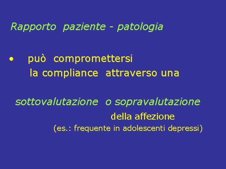 Rapporto paziente - patologia • può compromettersi la compliance attraverso una sottovalutazione o sopravalutazione