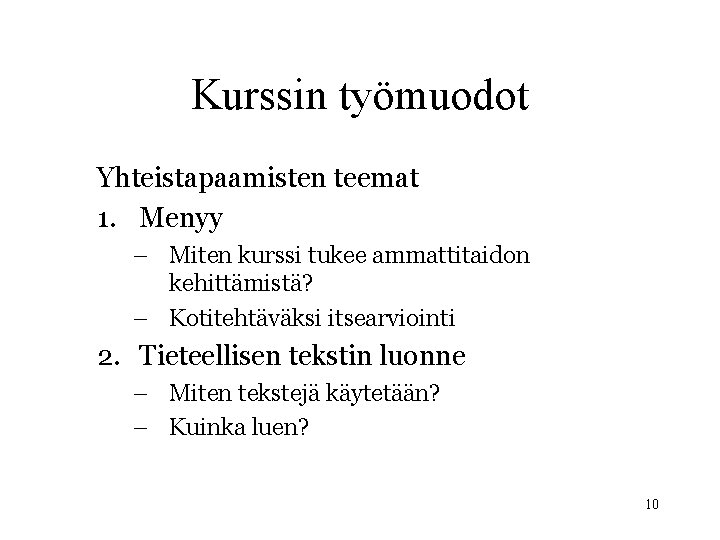 Kurssin työmuodot Yhteistapaamisten teemat 1. Menyy – Miten kurssi tukee ammattitaidon kehittämistä? – Kotitehtäväksi