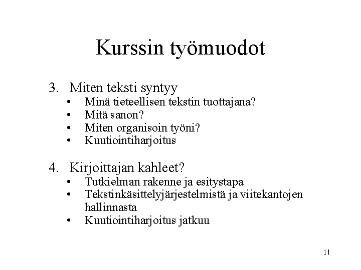 Kurssin työmuodot 3. Miten teksti syntyy • • Minä tieteellisen tekstin tuottajana? Mitä sanon?