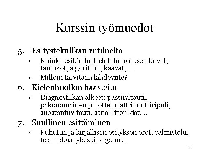 Kurssin työmuodot 5. Esitystekniikan rutiineita • • Kuinka esitän luettelot, lainaukset, kuvat, taulukot, algoritmit,