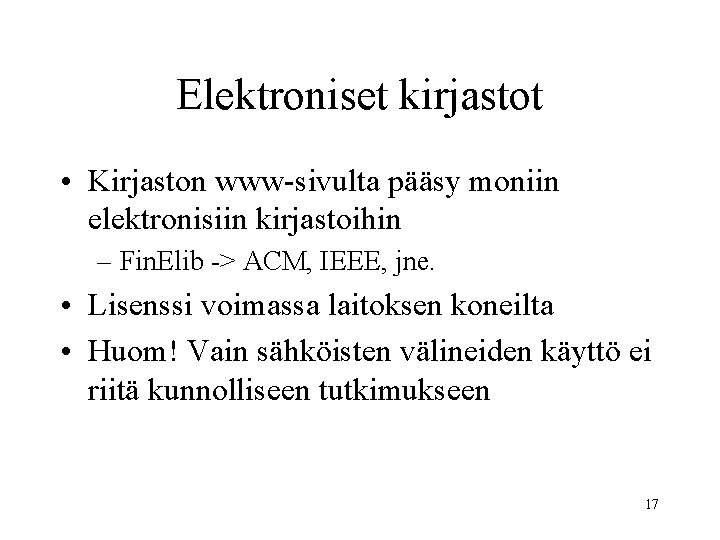 Elektroniset kirjastot • Kirjaston www-sivulta pääsy moniin elektronisiin kirjastoihin – Fin. Elib -> ACM,