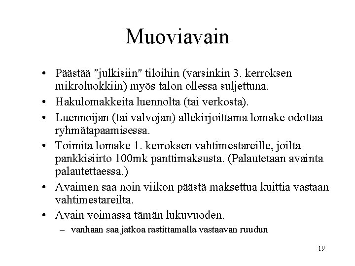 Muoviavain • Päästää "julkisiin" tiloihin (varsinkin 3. kerroksen mikroluokkiin) myös talon ollessa suljettuna. •