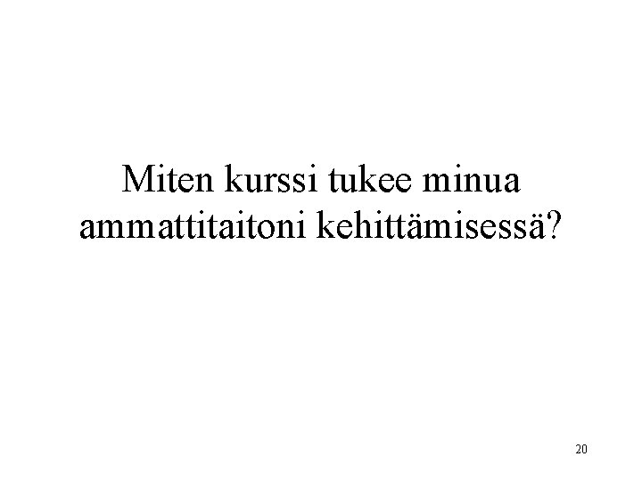 Miten kurssi tukee minua ammattitaitoni kehittämisessä? 20 