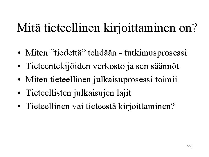 Mitä tieteellinen kirjoittaminen on? • • • Miten ”tiedettä” tehdään - tutkimusprosessi Tieteentekijöiden verkosto