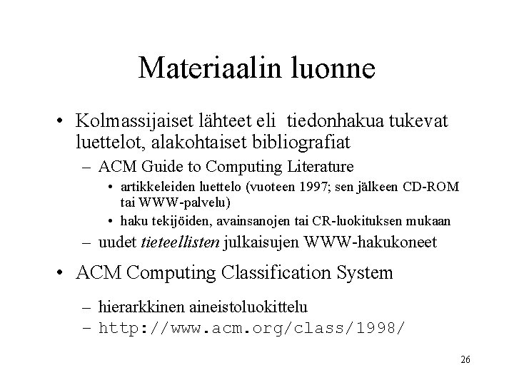 Materiaalin luonne • Kolmassijaiset lähteet eli tiedonhakua tukevat luettelot, alakohtaiset bibliografiat – ACM Guide