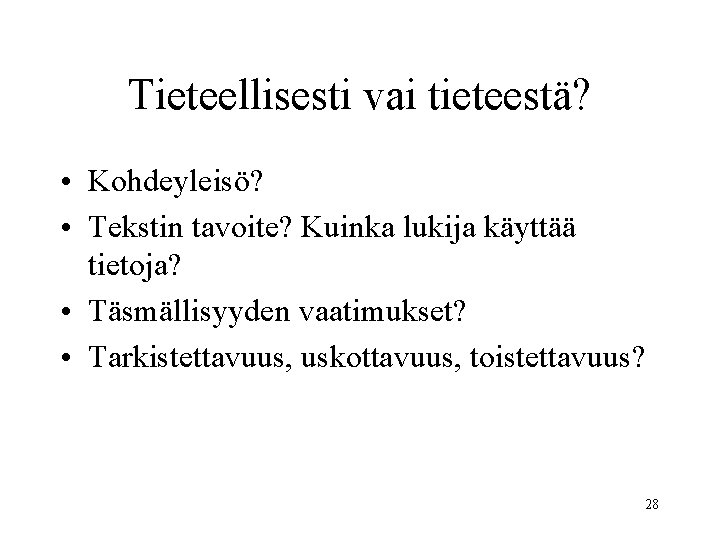 Tieteellisesti vai tieteestä? • Kohdeyleisö? • Tekstin tavoite? Kuinka lukija käyttää tietoja? • Täsmällisyyden