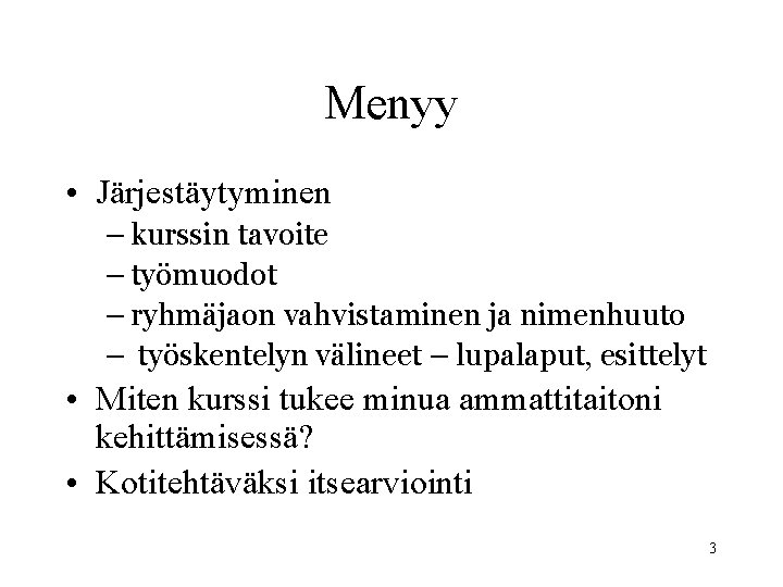 Menyy • Järjestäytyminen – kurssin tavoite – työmuodot – ryhmäjaon vahvistaminen ja nimenhuuto –