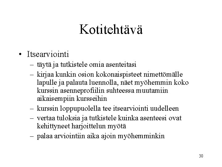 Kotitehtävä • Itsearviointi – täytä ja tutkistele omia asenteitasi – kirjaa kunkin osion kokonaispisteet