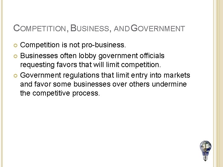COMPETITION, BUSINESS, AND GOVERNMENT Competition is not pro-business. Businesses often lobby government officials requesting