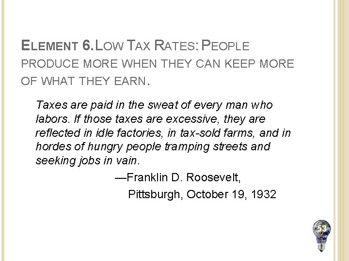 ELEMENT 6. LOW TAX RATES: PEOPLE PRODUCE MORE WHEN THEY CAN KEEP MORE OF
