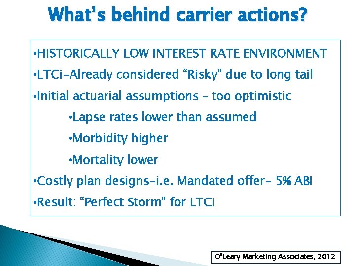 What’s behind carrier actions? • HISTORICALLY LOW INTEREST RATE ENVIRONMENT • LTCi-Already considered “Risky”