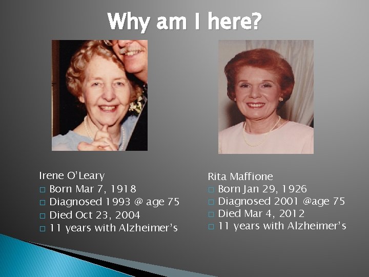 Why am I here? Irene O’Leary � Born Mar 7, 1918 � Diagnosed 1993