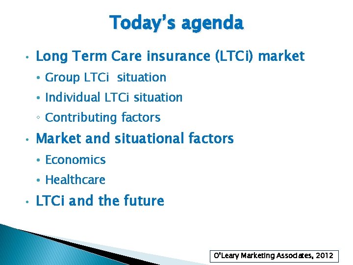 Today’s agenda • Long Term Care insurance (LTCi) market • Group LTCi situation •