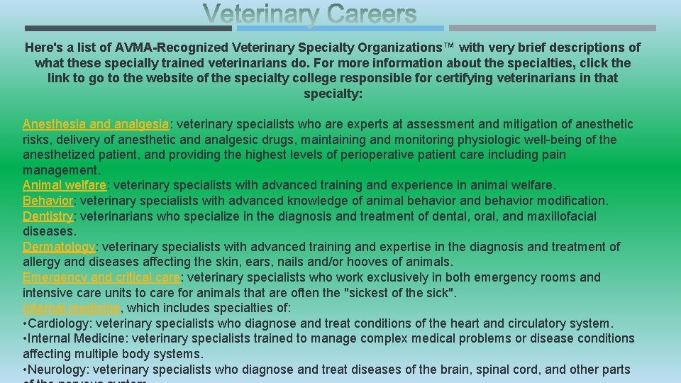 Here's a list of AVMA-Recognized Veterinary Specialty Organizations™ with very brief descriptions of what
