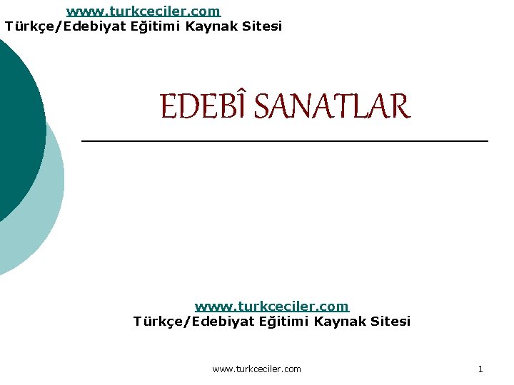 www. turkceciler. com Türkçe/Edebiyat Eğitimi Kaynak Sitesi EDEBÎ SANATLAR www. turkceciler. com Türkçe/Edebiyat Eğitimi