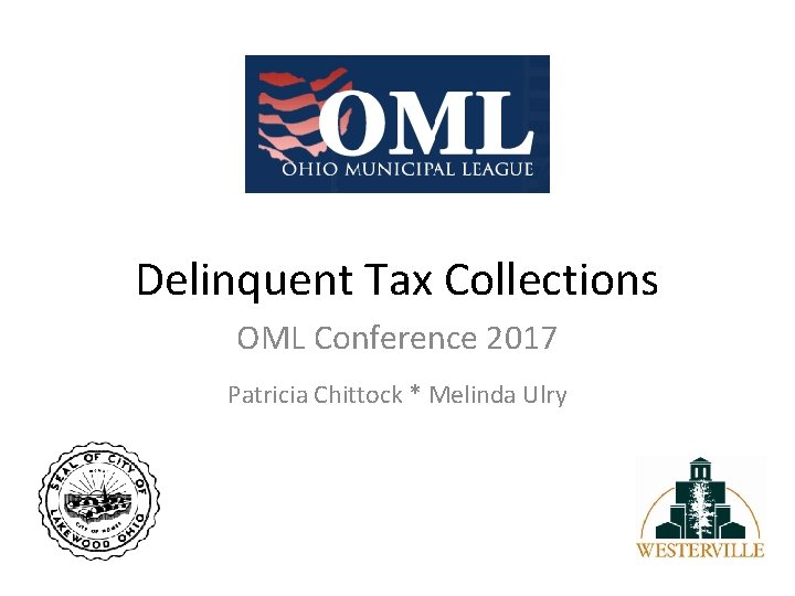 Delinquent Tax Collections OML Conference 2017 Patricia Chittock * Melinda Ulry 