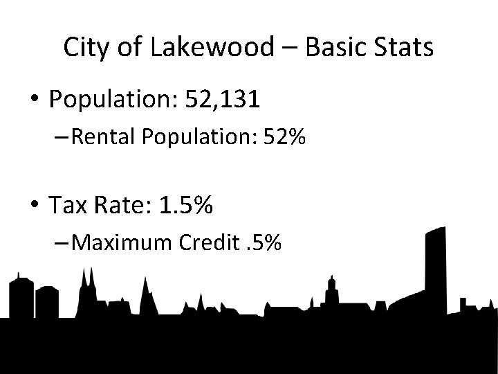 City of Lakewood – Basic Stats • Population: 52, 131 – Rental Population: 52%