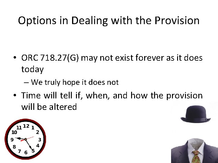 Options in Dealing with the Provision • ORC 718. 27(G) may not exist forever