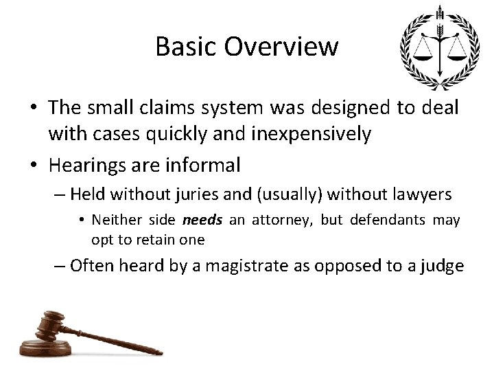 Basic Overview • The small claims system was designed to deal with cases quickly