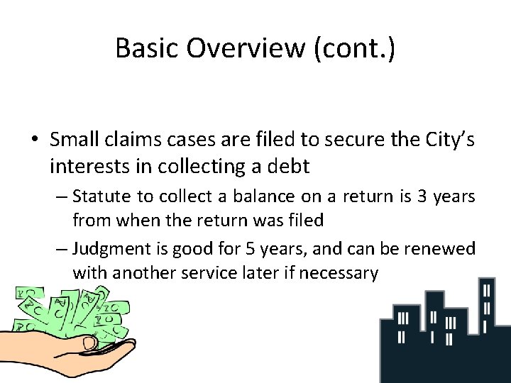 Basic Overview (cont. ) • Small claims cases are filed to secure the City’s