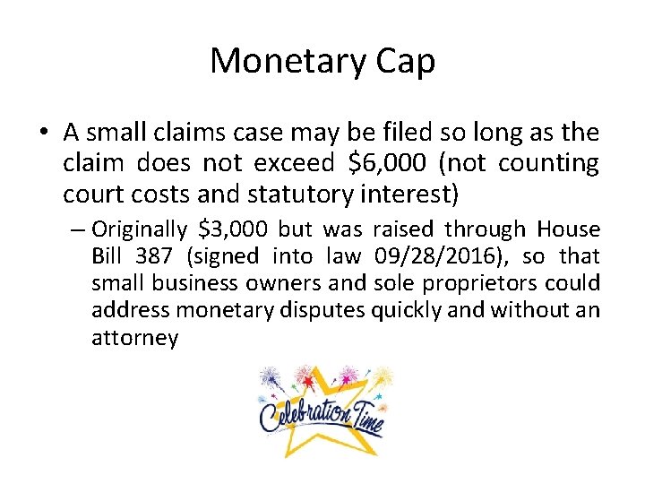 Monetary Cap • A small claims case may be filed so long as the