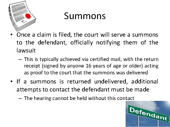 Summons • Once a claim is filed, the court will serve a summons to