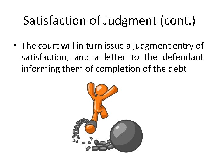 Satisfaction of Judgment (cont. ) • The court will in turn issue a judgment