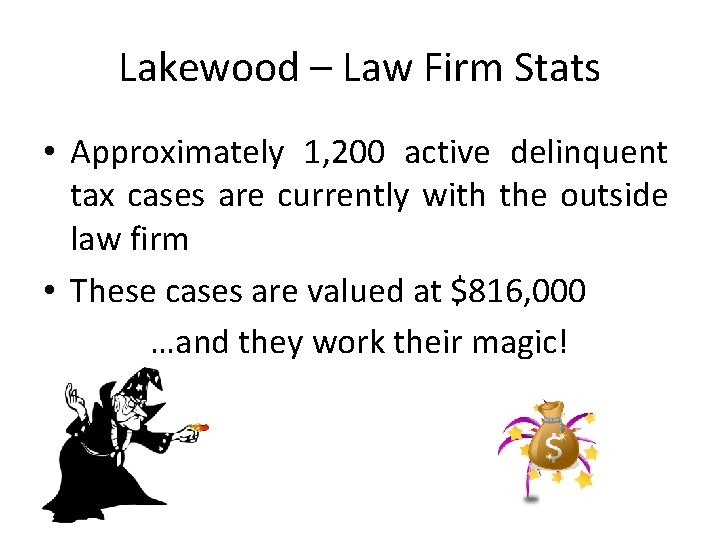 Lakewood – Law Firm Stats • Approximately 1, 200 active delinquent tax cases are