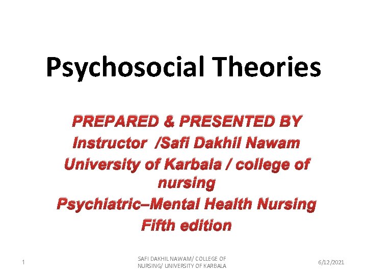 Psychosocial Theories PREPARED & PRESENTED BY Instructor /Safi Dakhil Nawam University of Karbala /