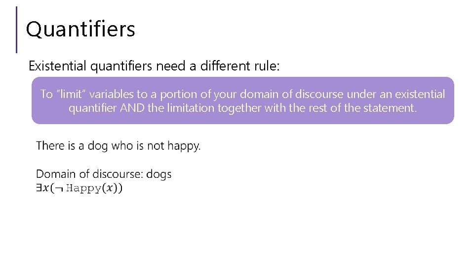 Quantifiers Existential quantifiers need a different rule: To “limit” variables to a portion of