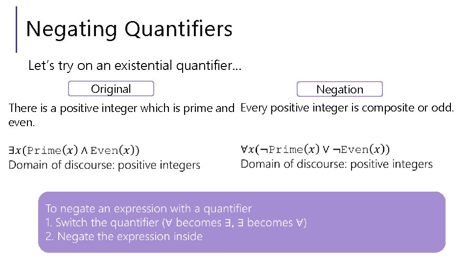 Negating Quantifiers Let’s try on an existential quantifier… Original Negation There is a positive