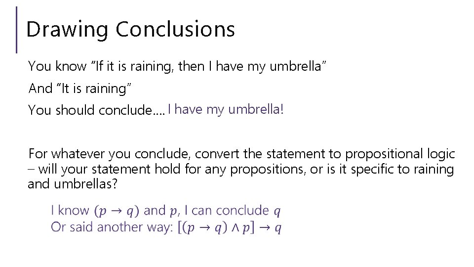 Drawing Conclusions You know “If it is raining, then I have my umbrella” And