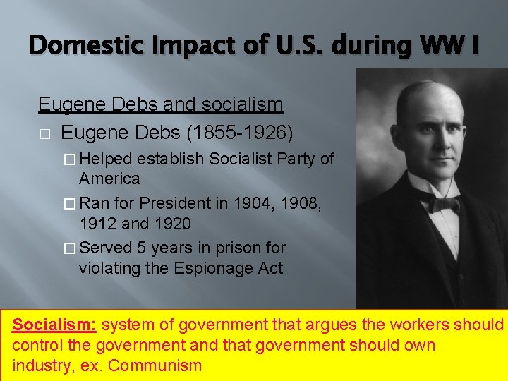 Domestic Impact of U. S. during WW I Eugene Debs and socialism � Eugene