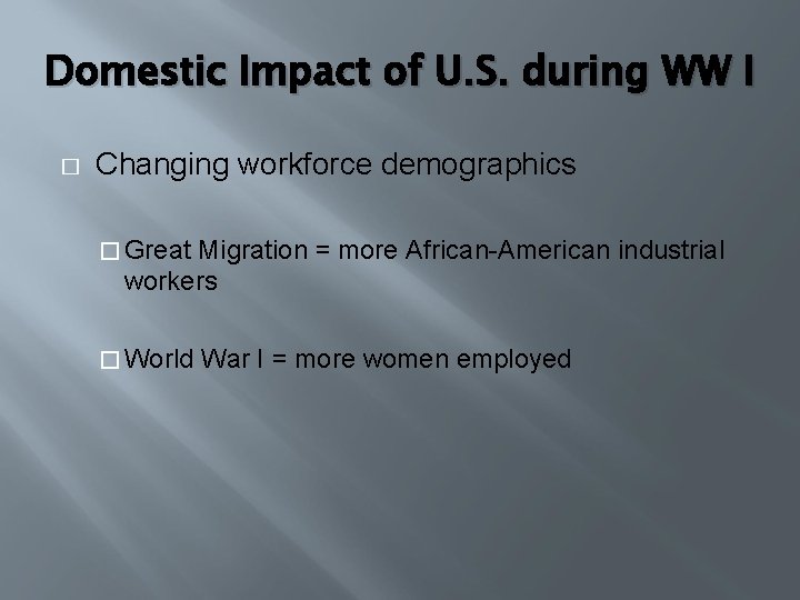 Domestic Impact of U. S. during WW I � Changing workforce demographics � Great