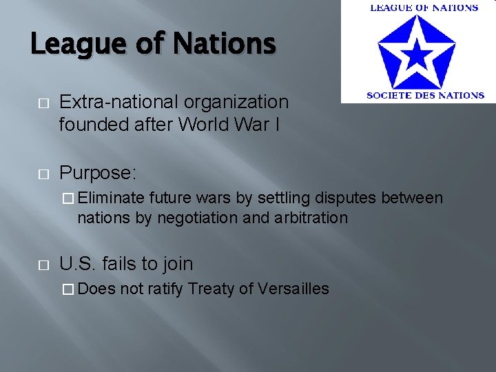 League of Nations � Extra-national organization founded after World War I � Purpose: �