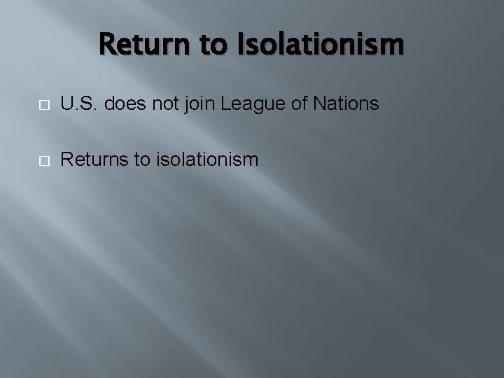 Return to Isolationism � U. S. does not join League of Nations � Returns