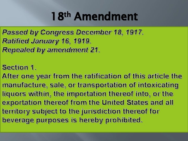 18 th Amendment Passed by Congress December 18, 1917. Ratified January 16, 1919. Repealed