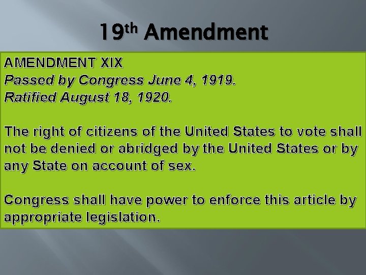 19 th Amendment AMENDMENT XIX Passed by Congress June 4, 1919. Ratified August 18,