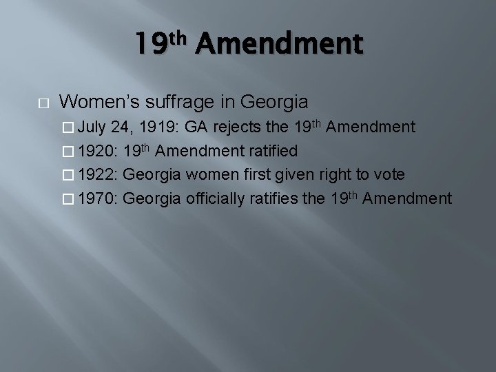 19 th Amendment � Women’s suffrage in Georgia � July 24, 1919: GA rejects