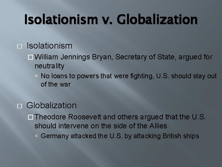 Isolationism v. Globalization � Isolationism � William Jennings Bryan, Secretary of State, argued for