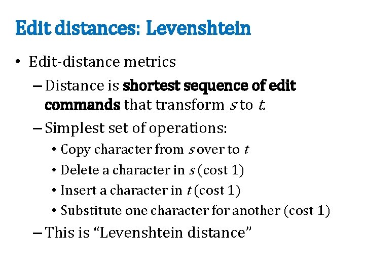 Edit distances: Levenshtein • Edit-distance metrics – Distance is shortest sequence of edit commands