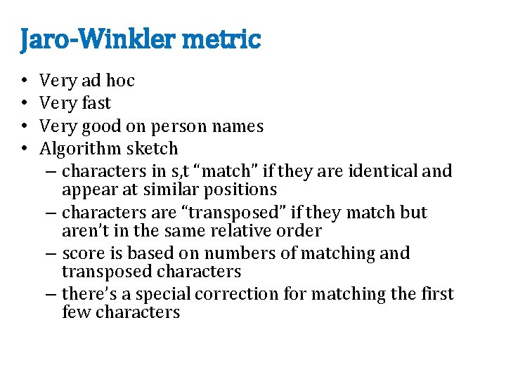 Jaro-Winkler metric • • Very ad hoc Very fast Very good on person names