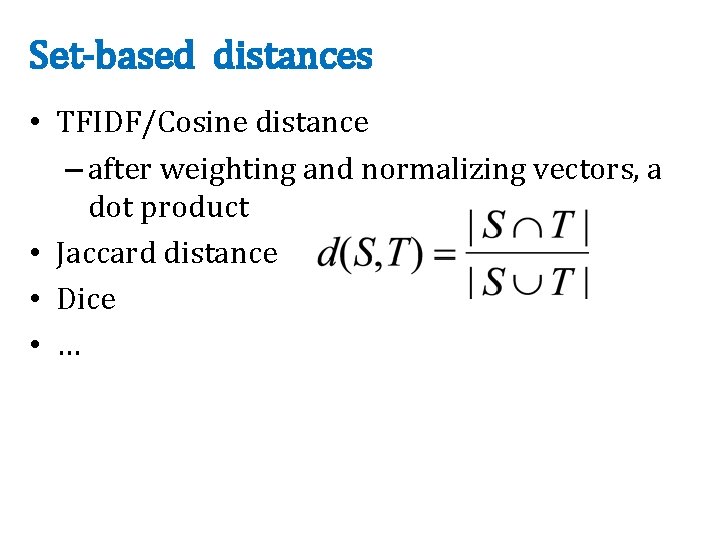 Set-based distances • TFIDF/Cosine distance – after weighting and normalizing vectors, a dot product