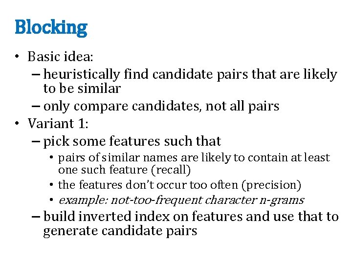 Blocking • Basic idea: – heuristically find candidate pairs that are likely to be