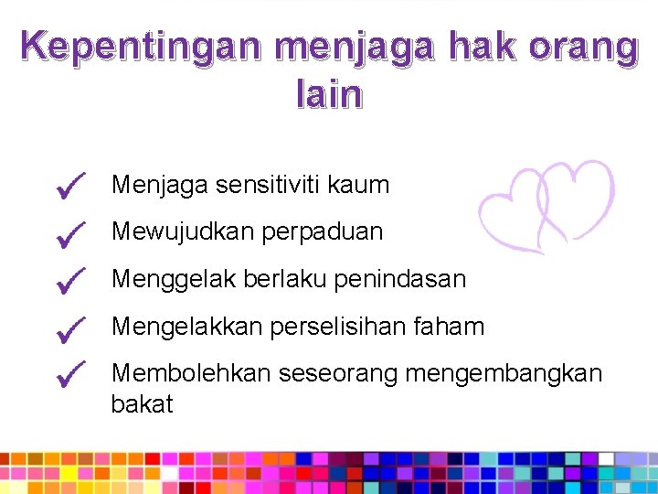 Kepentingan menjaga hak orang lain Menjaga sensitiviti kaum Mewujudkan perpaduan Menggelak berlaku penindasan Mengelakkan