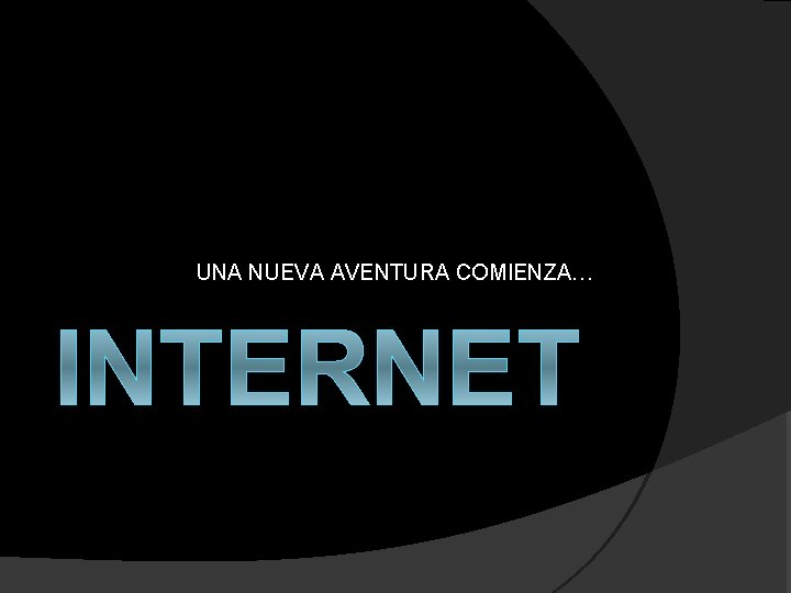 UNA NUEVA AVENTURA COMIENZA… INTERNET 